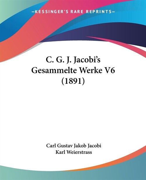 C. G. J. Jacobis Gesammelte Werke V6 (1891) (Paperback)