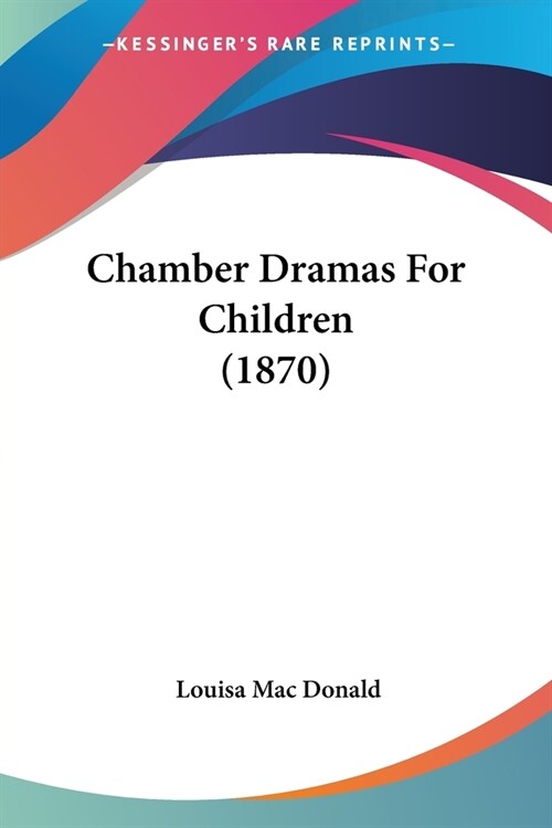 Chamber Dramas For Children (1870) (Paperback)