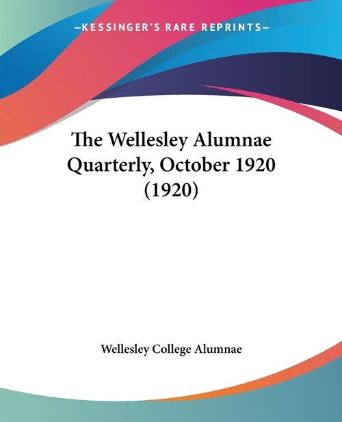 The Wellesley Alumnae Quarterly, October 1920 (1920) (Paperback)