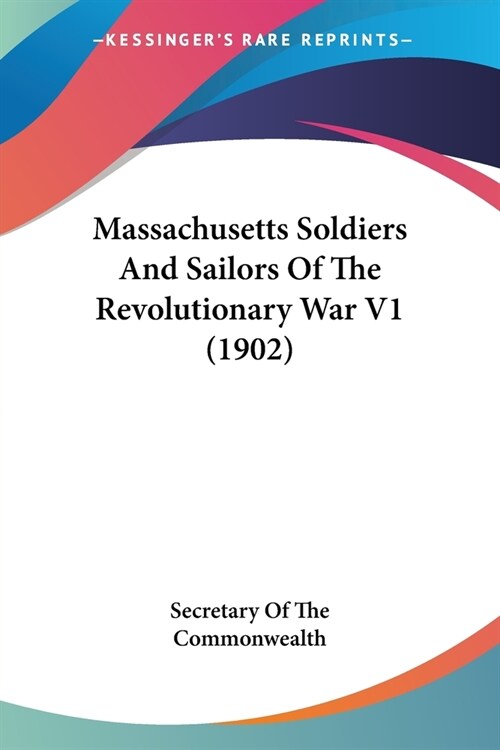 Massachusetts Soldiers And Sailors Of The Revolutionary War V1 (1902) (Paperback)