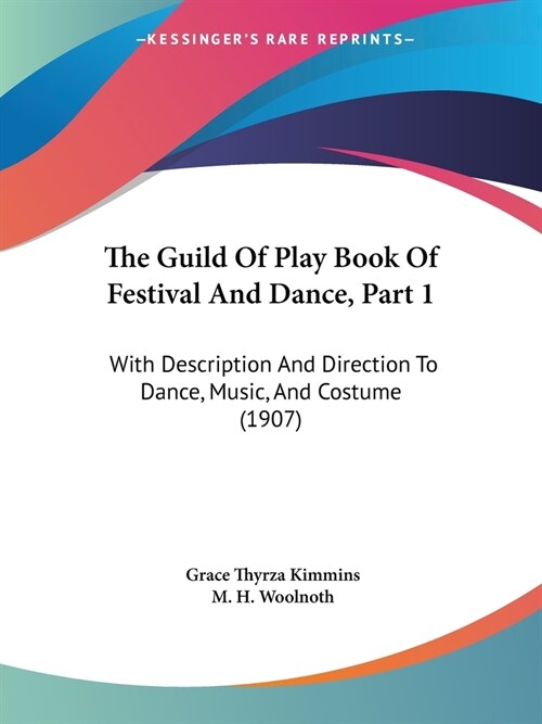 The Guild Of Play Book Of Festival And Dance, Part 1: With Description And Direction To Dance, Music, And Costume (1907) (Paperback)