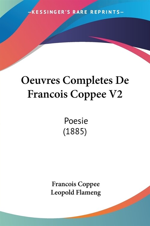 Oeuvres Completes De Francois Coppee V2: Poesie (1885) (Paperback)