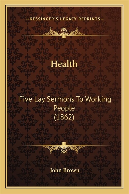 Health: Five Lay Sermons To Working People (1862) (Paperback)