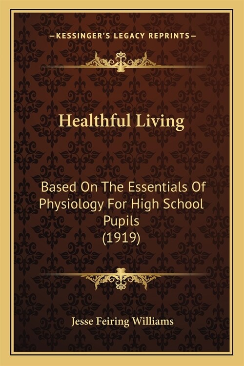 Healthful Living: Based On The Essentials Of Physiology For High School Pupils (1919) (Paperback)