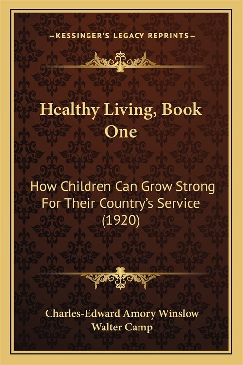 Healthy Living, Book One: How Children Can Grow Strong For Their Countrys Service (1920) (Paperback)