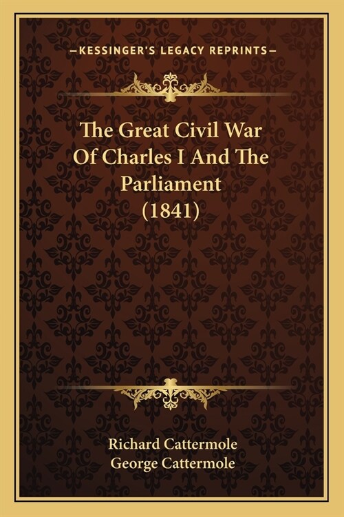 The Great Civil War Of Charles I And The Parliament (1841) (Paperback)