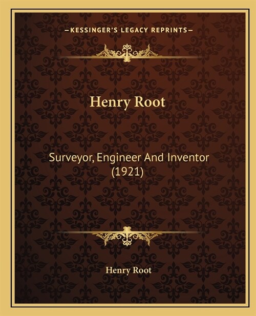 Henry Root: Surveyor, Engineer And Inventor (1921) (Paperback)