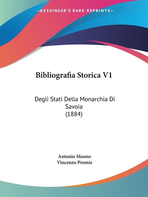 Bibliografia Storica V1: Degli Stati Della Monarchia Di Savoia (1884) (Paperback)