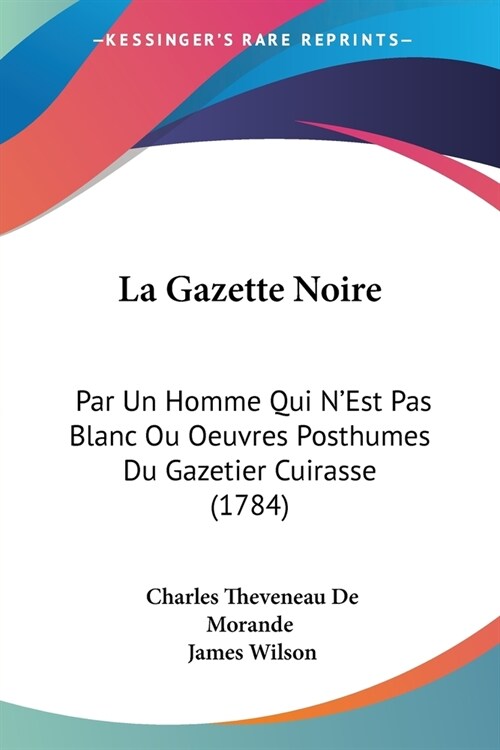 La Gazette Noire: Par Un Homme Qui NEst Pas Blanc Ou Oeuvres Posthumes Du Gazetier Cuirasse (1784) (Paperback)