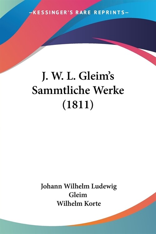 J. W. L. Gleims Sammtliche Werke (1811) (Paperback)