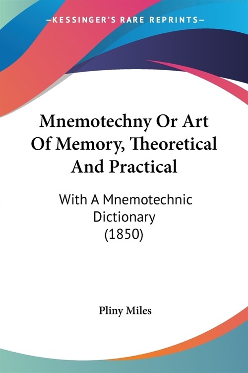 Mnemotechny Or Art Of Memory, Theoretical And Practical: With A Mnemotechnic Dictionary (1850) (Paperback)