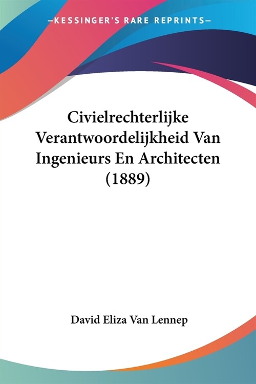 Civielrechterlijke Verantwoordelijkheid Van Ingenieurs En Architecten (1889) (Paperback)