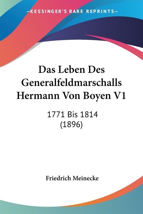 Das Leben Des Generalfeldmarschalls Hermann Von Boyen V1: 1771 Bis 1814 (1896) (Paperback)