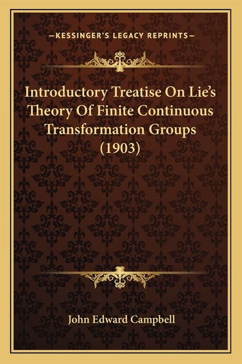 Introductory Treatise On Lies Theory Of Finite Continuous Transformation Groups (1903) (Paperback)