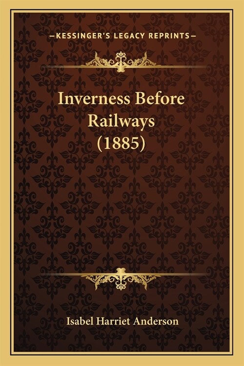 Inverness Before Railways (1885) (Paperback)