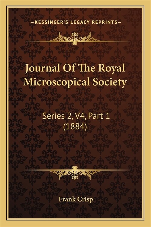 Journal Of The Royal Microscopical Society: Series 2, V4, Part 1 (1884) (Paperback)