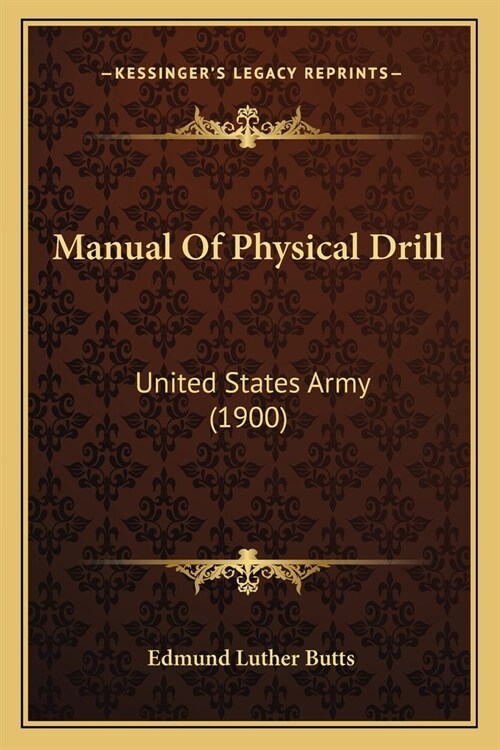 Manual Of Physical Drill: United States Army (1900) (Paperback)