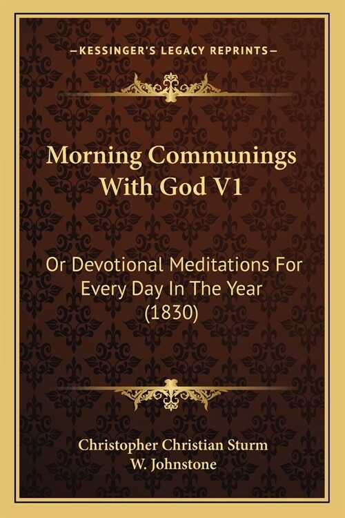 Morning Communings With God V1: Or Devotional Meditations For Every Day In The Year (1830) (Paperback)