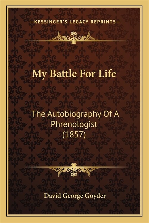 My Battle For Life: The Autobiography Of A Phrenologist (1857) (Paperback)