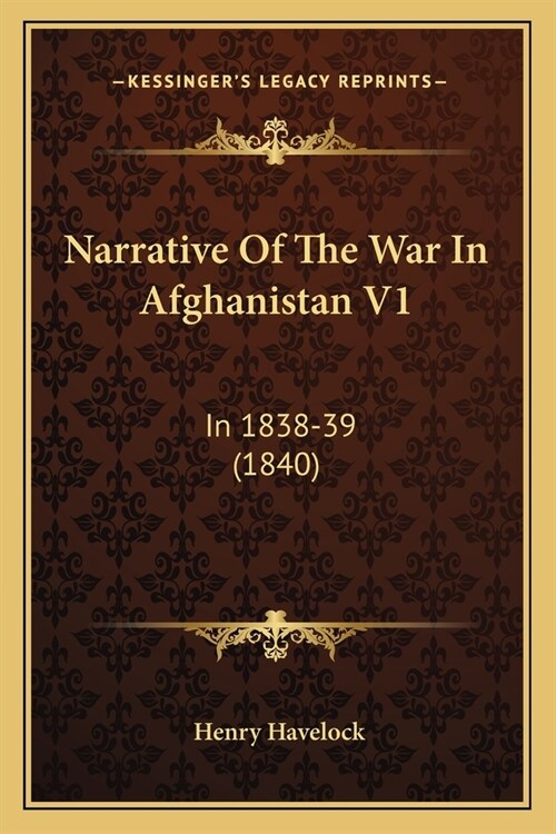 Narrative Of The War In Afghanistan V1: In 1838-39 (1840) (Paperback)