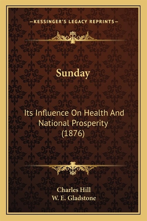 Sunday: Its Influence On Health And National Prosperity (1876) (Paperback)