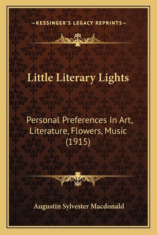 Little Literary Lights: Personal Preferences In Art, Literature, Flowers, Music (1915) (Paperback)