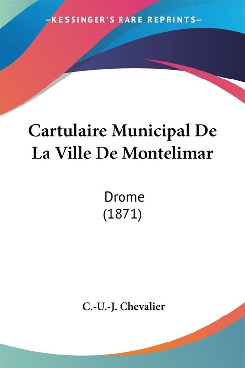 Cartulaire Municipal De La Ville De Montelimar: Drome (1871) (Paperback)