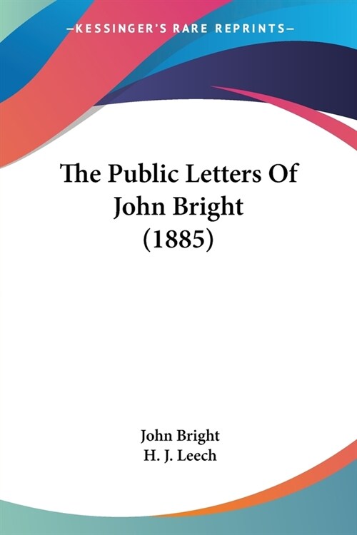 The Public Letters Of John Bright (1885) (Paperback)