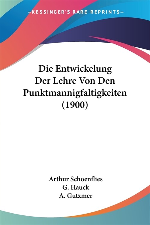 Die Entwickelung Der Lehre Von Den Punktmannigfaltigkeiten (1900) (Paperback)