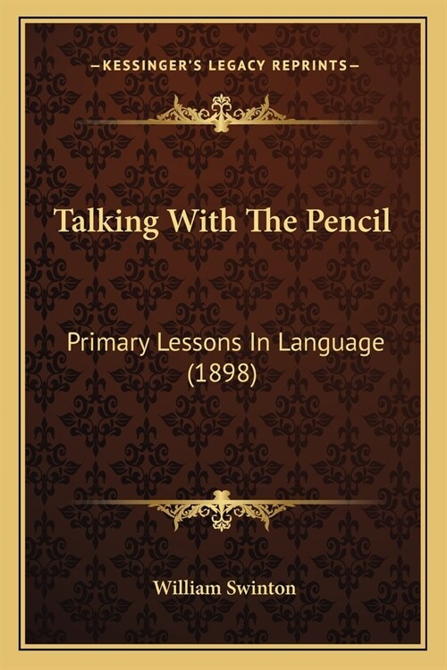 Talking With The Pencil: Primary Lessons In Language (1898) (Paperback)
