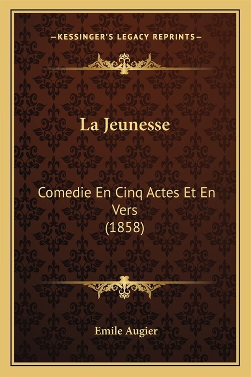 La Jeunesse: Comedie En Cinq Actes Et En Vers (1858) (Paperback)