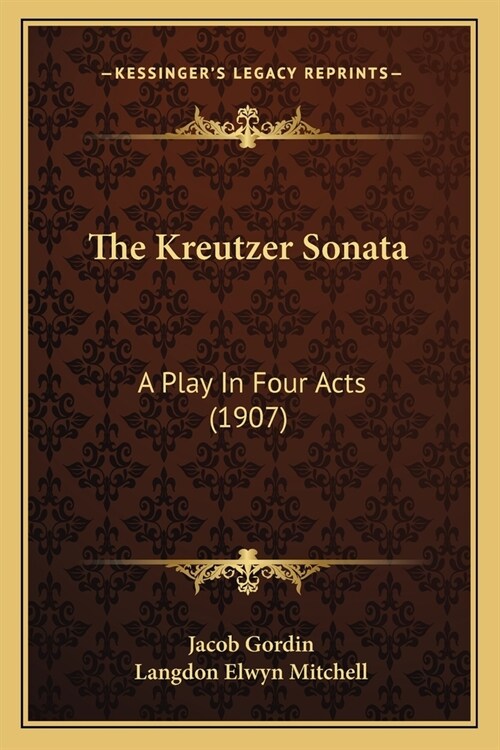 The Kreutzer Sonata: A Play In Four Acts (1907) (Paperback)