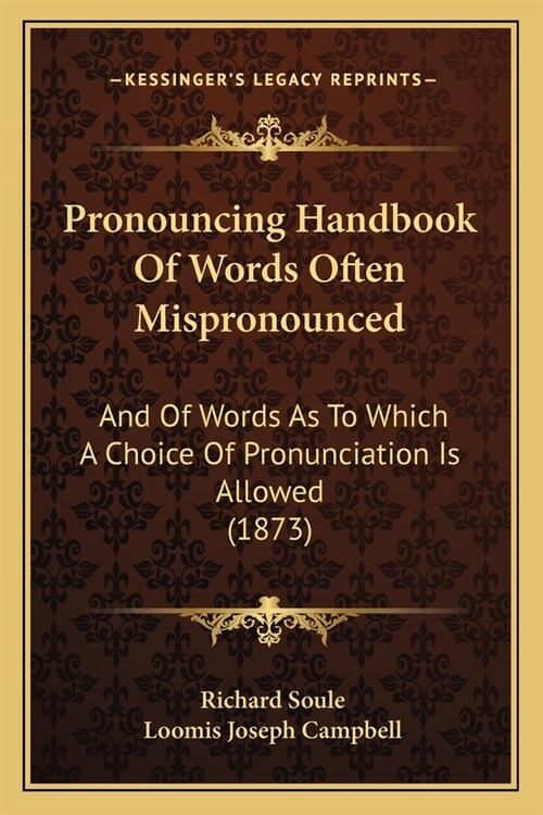 Pronouncing Handbook Of Words Often Mispronounced: And Of Words As To Which A Choice Of Pronunciation Is Allowed (1873) (Paperback)