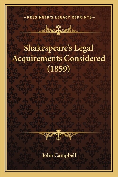Shakespeares Legal Acquirements Considered (1859) (Paperback)
