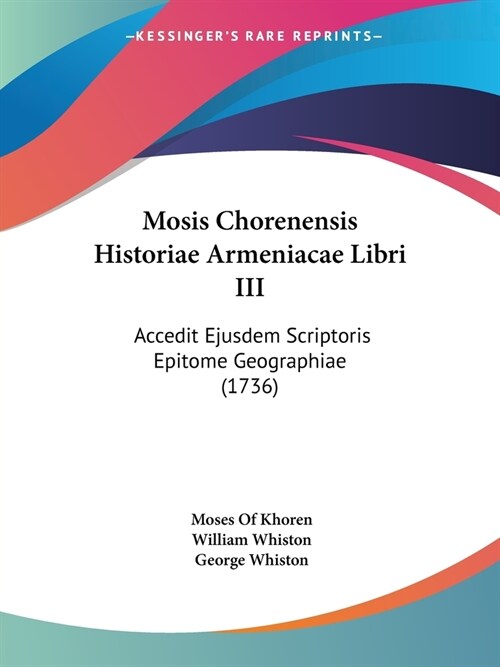 Mosis Chorenensis Historiae Armeniacae Libri III: Accedit Ejusdem Scriptoris Epitome Geographiae (1736) (Paperback)