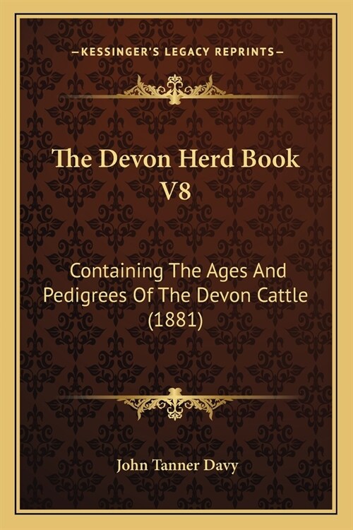 The Devon Herd Book V8: Containing The Ages And Pedigrees Of The Devon Cattle (1881) (Paperback)