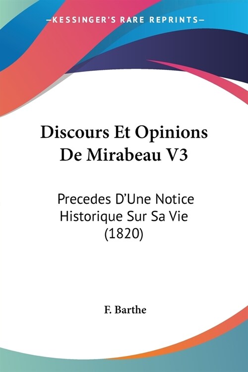 Discours Et Opinions De Mirabeau V3: Precedes DUne Notice Historique Sur Sa Vie (1820) (Paperback)