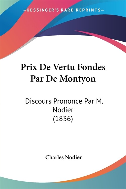 Prix De Vertu Fondes Par De Montyon: Discours Prononce Par M. Nodier (1836) (Paperback)