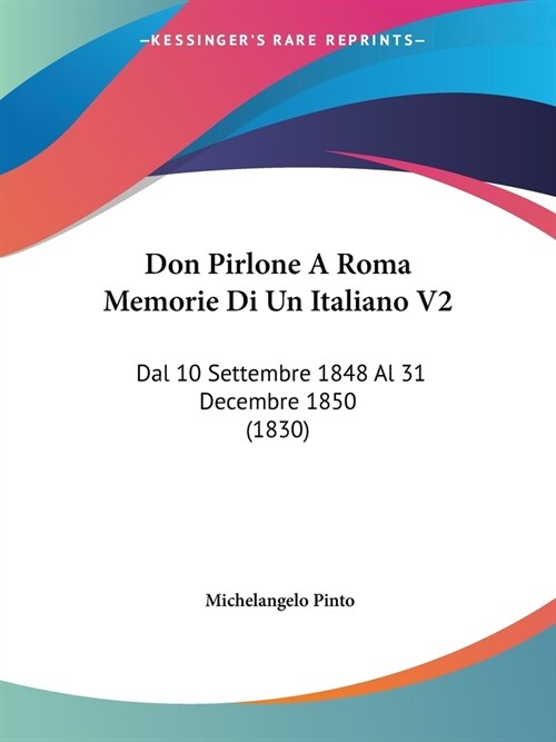 Don Pirlone A Roma Memorie Di Un Italiano V2: Dal 10 Settembre 1848 Al 31 Decembre 1850 (1830) (Paperback)