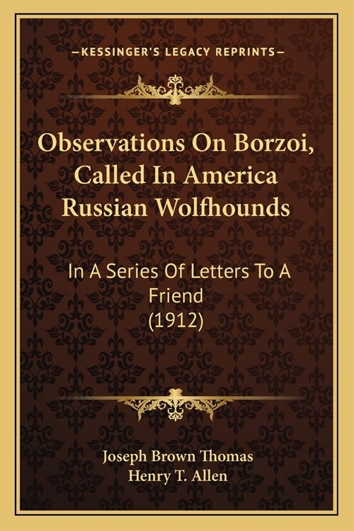 Observations On Borzoi, Called In America Russian Wolfhounds: In A Series Of Letters To A Friend (1912) (Paperback)