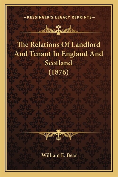 The Relations Of Landlord And Tenant In England And Scotland (1876) (Paperback)