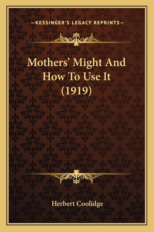Mothers Might And How To Use It (1919) (Paperback)