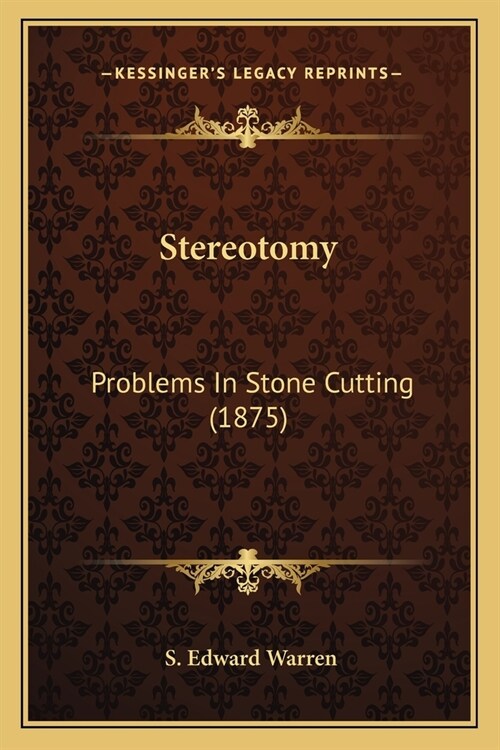 Stereotomy: Problems In Stone Cutting (1875) (Paperback)