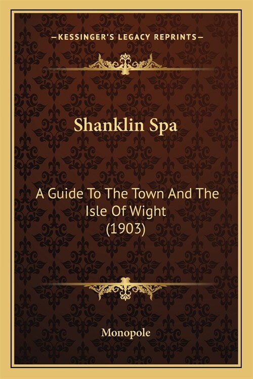 Shanklin Spa: A Guide To The Town And The Isle Of Wight (1903) (Paperback)
