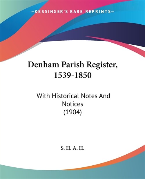 Denham Parish Register, 1539-1850: With Historical Notes And Notices (1904) (Paperback)