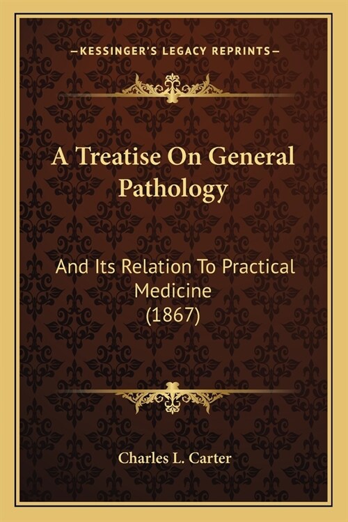 A Treatise On General Pathology: And Its Relation To Practical Medicine (1867) (Paperback)