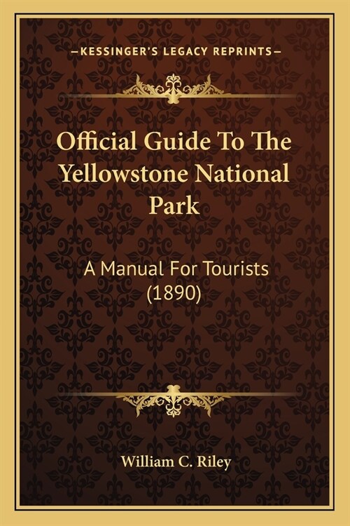 Official Guide To The Yellowstone National Park: A Manual For Tourists (1890) (Paperback)