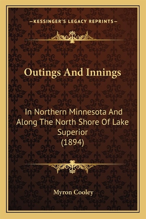 Outings And Innings: In Northern Minnesota And Along The North Shore Of Lake Superior (1894) (Paperback)