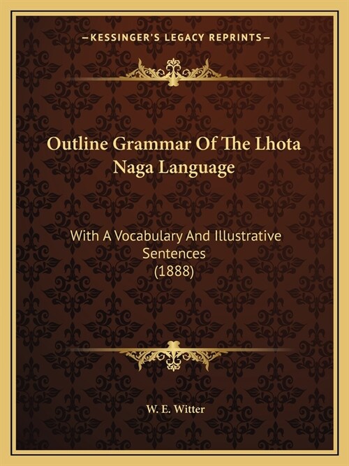 Outline Grammar Of The Lhota Naga Language: With A Vocabulary And Illustrative Sentences (1888) (Paperback)