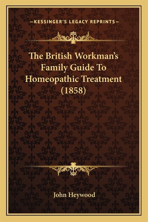 The British Workmans Family Guide To Homeopathic Treatment (1858) (Paperback)